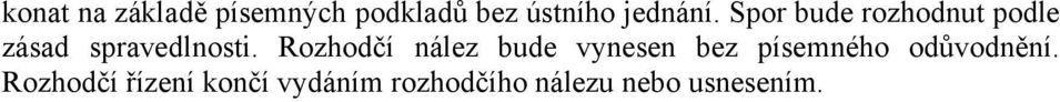 Rozhodčí nález bude vynesen bez písemného odůvodnění.