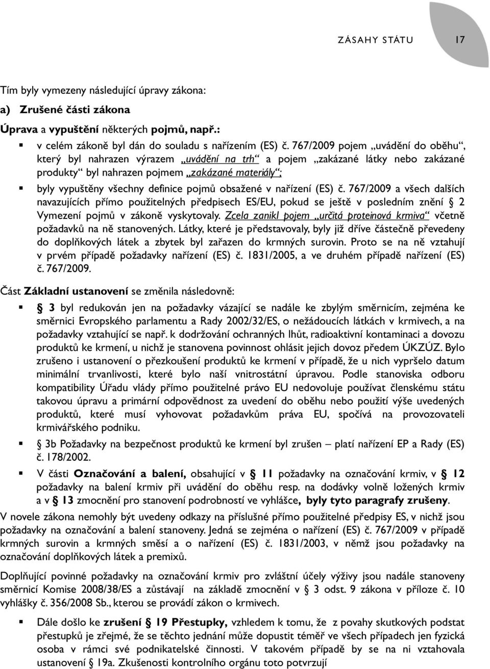 obsažené v nařízení (ES) č. 767/2009 a všech dalších navazujících přímo použitelných předpisech ES/EU, pokud se ještě v posledním znění 2 Vymezení pojmů v zákoně vyskytovaly.