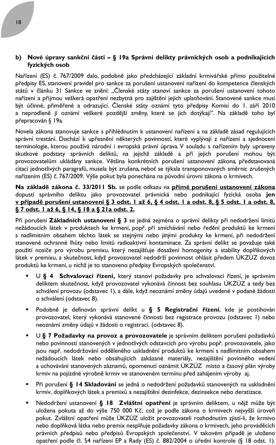 Sankce ve znění: Členské státy stanoví sankce za porušení ustanovení tohoto nařízení a přijmou veškerá opatření nezbytná pro zajištění jejich uplatňování.