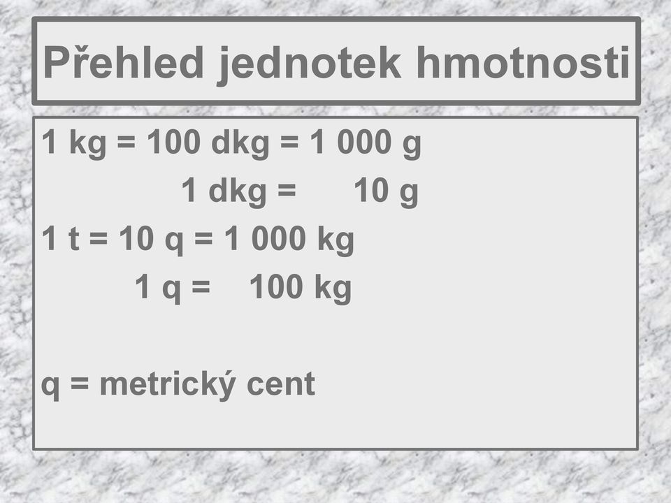 = 10 g 1 t = 10 q = 1 000 kg