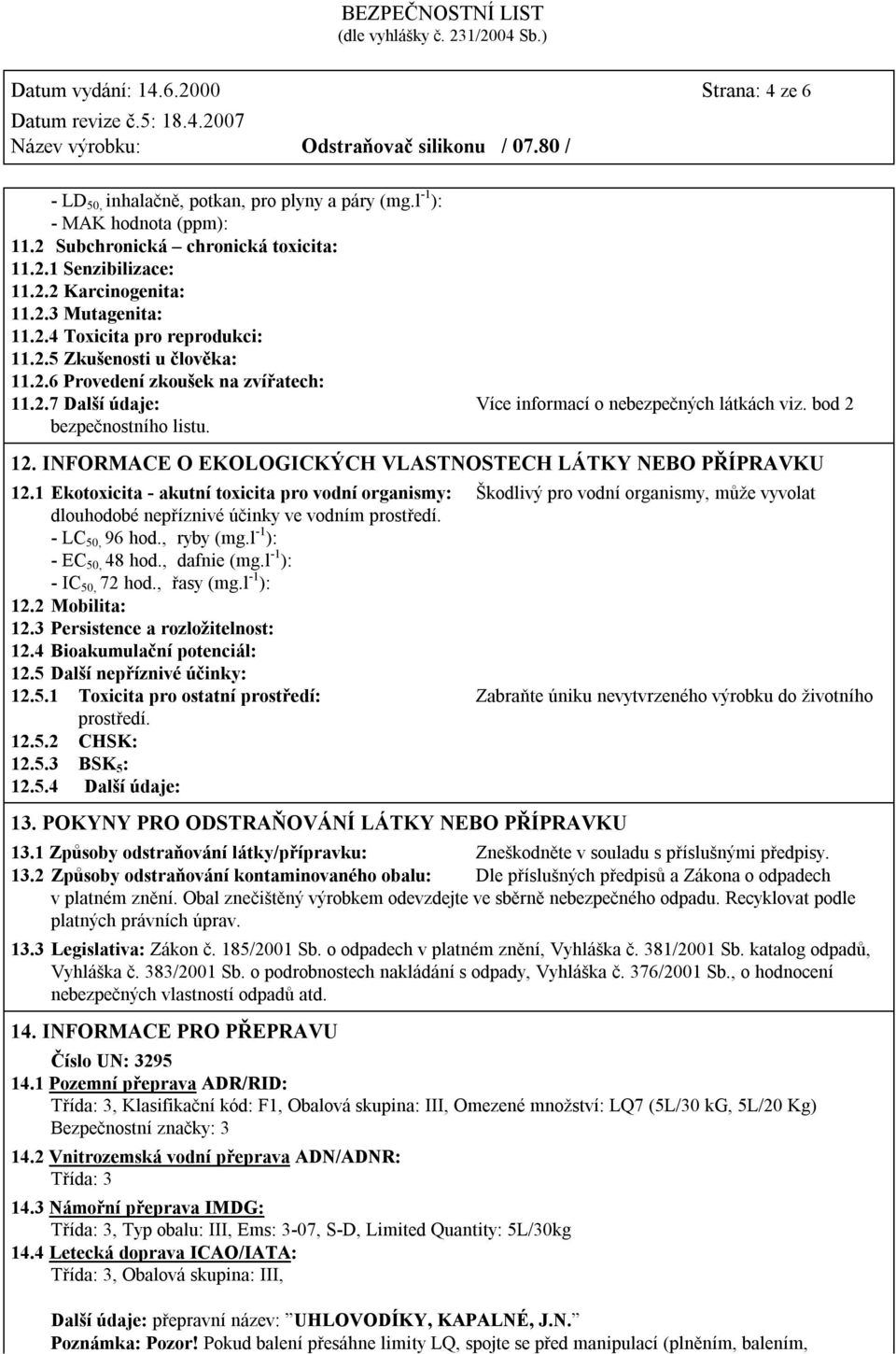 bod 2 bezpečnostního listu. 12. INFORMACE O EKOLOGICKÝCH VLASTNOSTECH LÁTKY NEBO PŘÍPRAVKU 12.