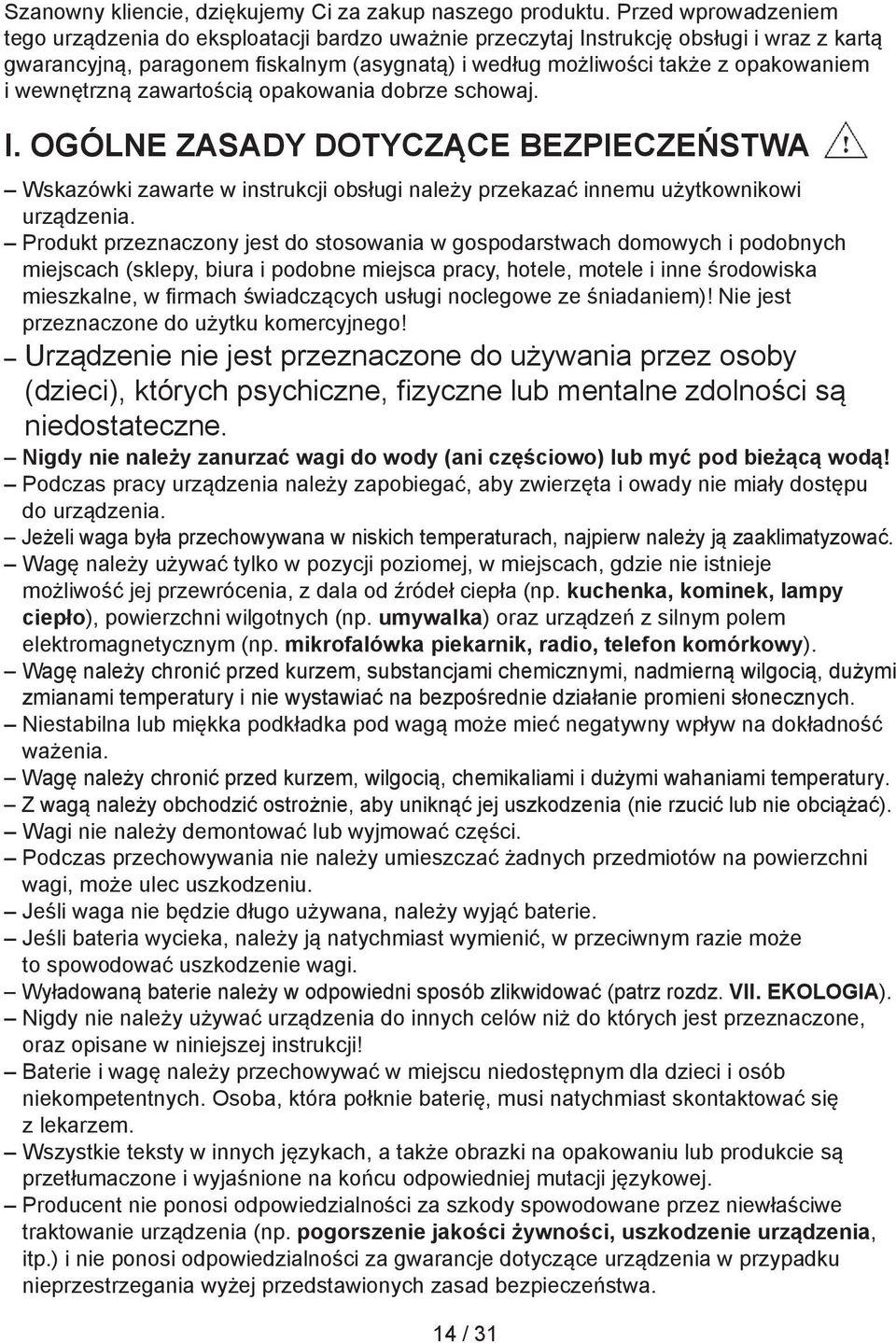 wewnętrzną zawartością opakowania dobrze schowaj. I. OGÓLNE ZASADY DOTYCZĄCE BEZPIECZEŃSTWA Wskazówki zawarte w instrukcji obsługi należy przekazać innemu użytkownikowi urządzenia.