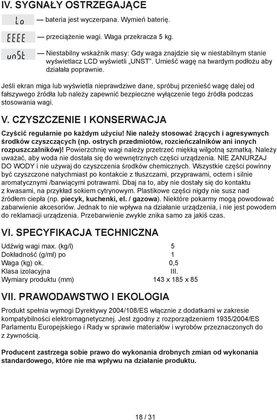 Jeśli ekran miga lub wyświetla nieprawdziwe dane, spróbuj przenieść wagę dalej od fałszywego źródła lub należy zapewnić bezpieczne wyłączenie tego źródła podczas stosowania wagi. V.