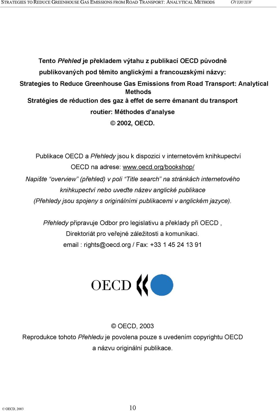 Publikace OECD a Přehledy jsou k dispozici v internetovém knihkupectví OECD na adrese: www.oecd.