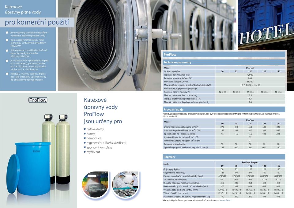 150 l katexu) zajišťují v systému duplex a triplex neustálou dodávku upravené vody do objektu i v době regenerace Katexové úpravny vody jsou určeny pro bytové domy hotely nemocnice regenerační a