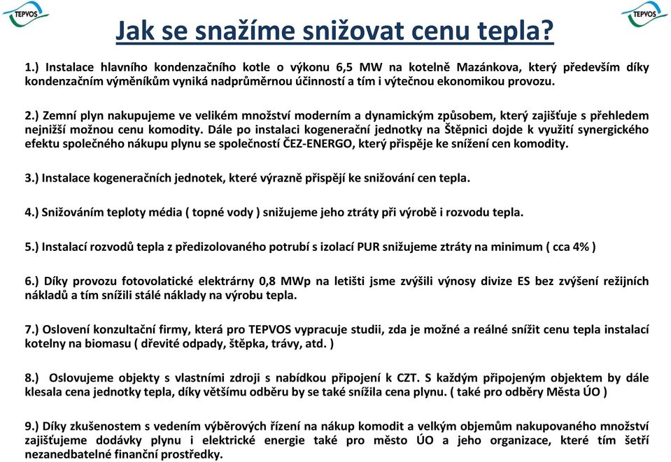 ) Zemní plyn nakupujeme ve velikém množství moderním a dynamickým způsobem, který zajišťuje s přehledem nejnižší možnou cenu komodity.