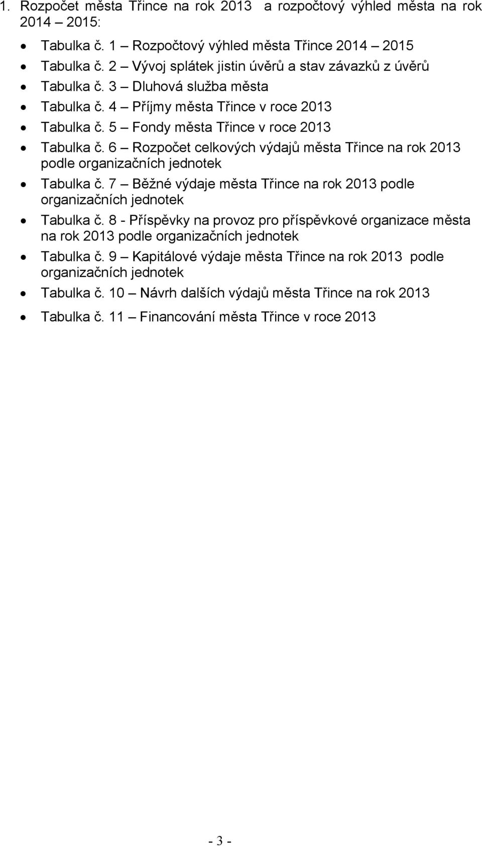 6 Rozpočet celkových výdajů města Třince na podle organizačních jednotek Tabulka č. 7 Běžné výdaje města Třince na podle organizačních jednotek Tabulka č.