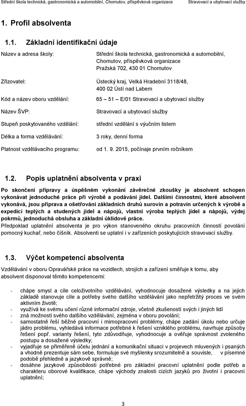 65 51 E/01 střední vzdělání s výučním listem 3 roky, denní forma od 1. 9. 20