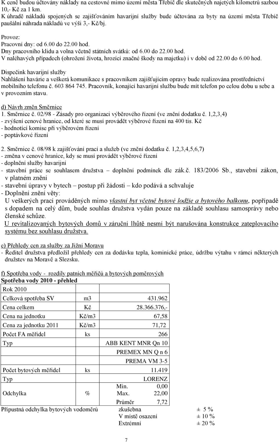 Dny pracovního klidu a volna včetně státních svátků: od 6.00 do 22.00 hod.