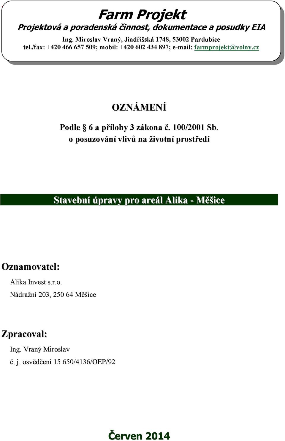 /fax: +420 466 657 509; mobil: +420 602 434 897; e-mail: farmprojekt@volny.cz OZNÁMENÍ Podle 6 a přílohy 3 zákona č.