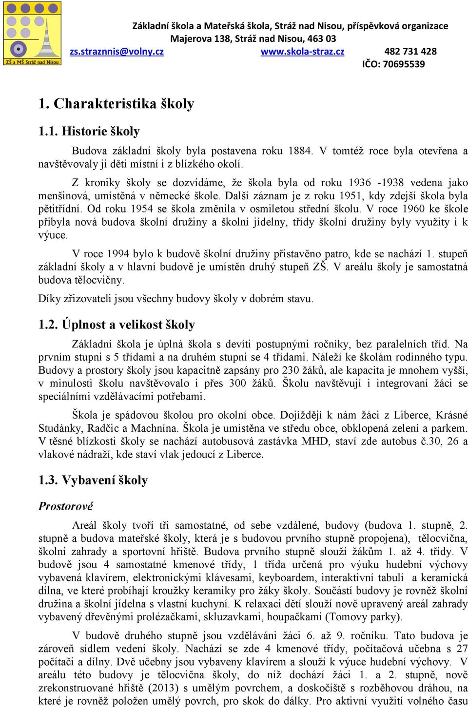 Od roku 1954 se škola změnila v osmiletou střední školu. V roce 1960 ke škole přibyla nová budova školní družiny a školní jídelny, třídy školní družiny byly využity i k výuce.