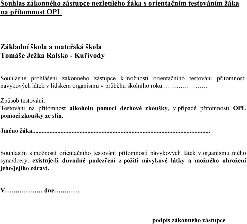 na přítomnost alkoholu pomocí dechové zkoušky, v případě přítomnosti OPL pomocí zkoušky ze slin. Jméno žáka.