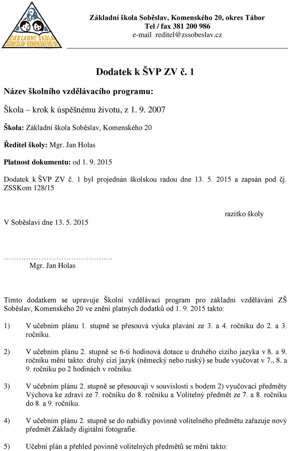 2015 a zapsán pod čj. ZSSKom 128/15 V Soběslavi dne 13. 5. 2015 razítko školy.. Mgr.