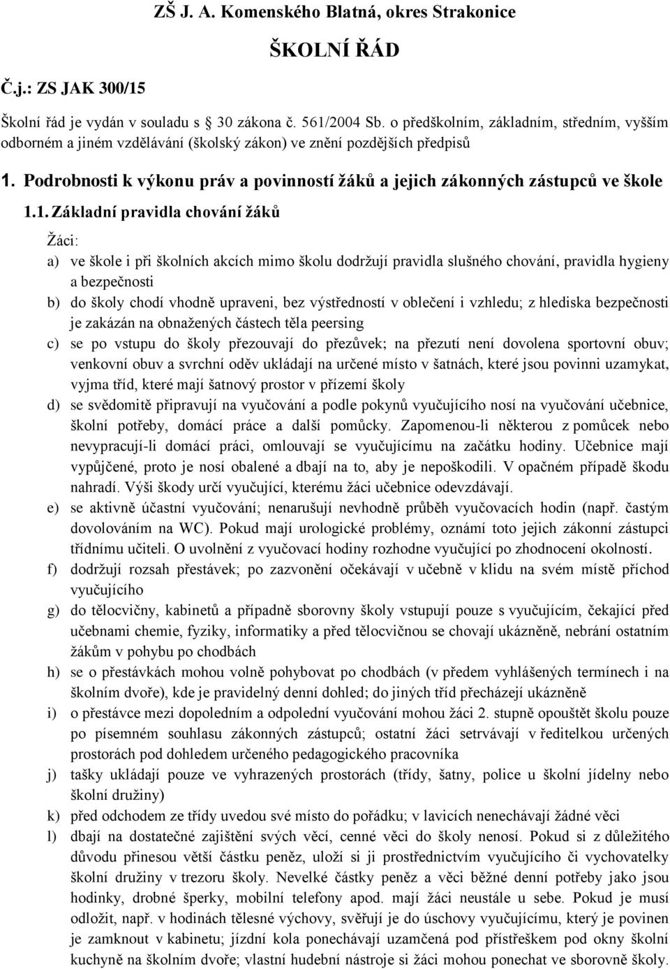 Podrobnosti k výkonu práv a povinností žáků a jejich zákonných zástupců ve škole 1.