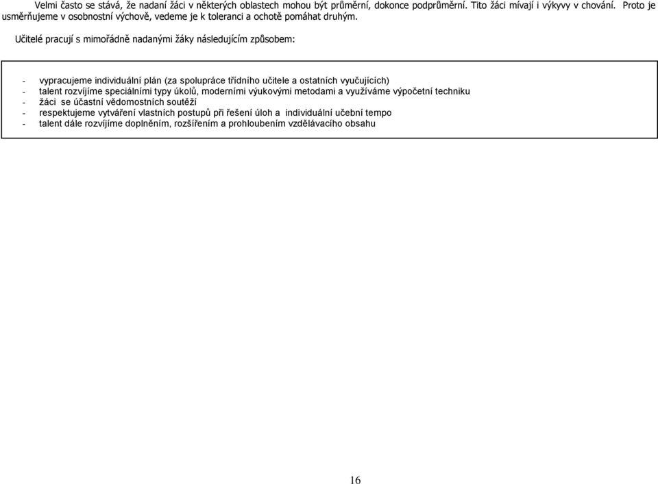 Učitelé pracují s mimořádně nadanými žáky následujícím způsobem: - vypracujeme individuální plán (za spolupráce třídního učitele a ostatních vyučujících) - talent rozvíjíme