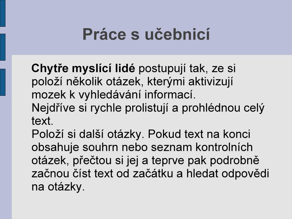 Nejdříve si rychle prolistují a prohlédnou celý text. Položí si další otázky.