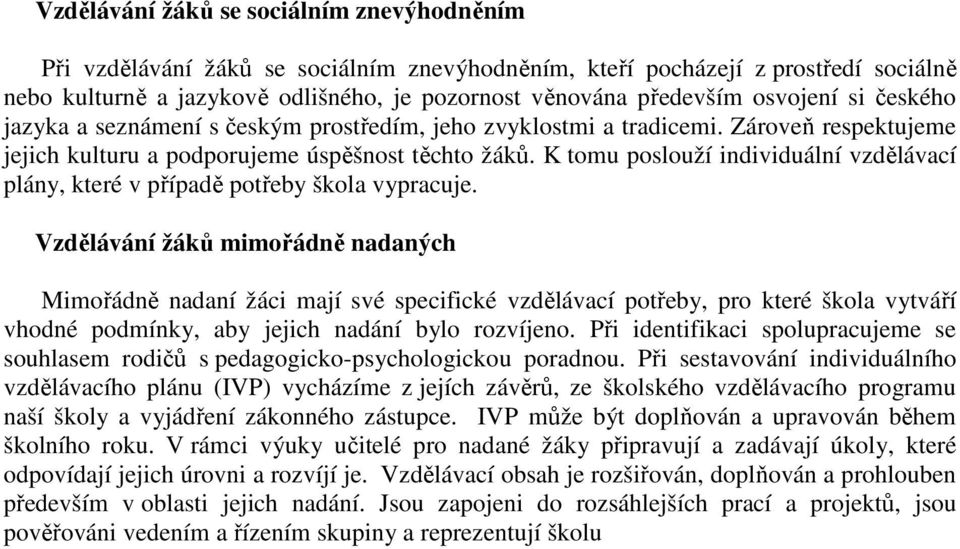 K tomu poslouží individuální vzdělávací plány, které v případě potřeby škola vypracuje.