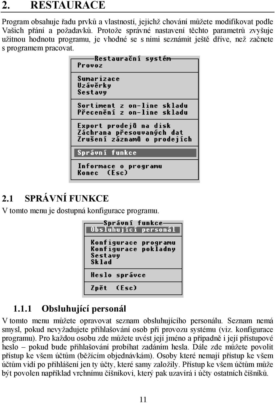 1 SPRÁVNÍ FUNKCE V tomto menu je dostupná konfigurace programu. 1.1.1 Obsluhující personál V tomto menu můžete opravovat seznam obsluhujícího personálu.