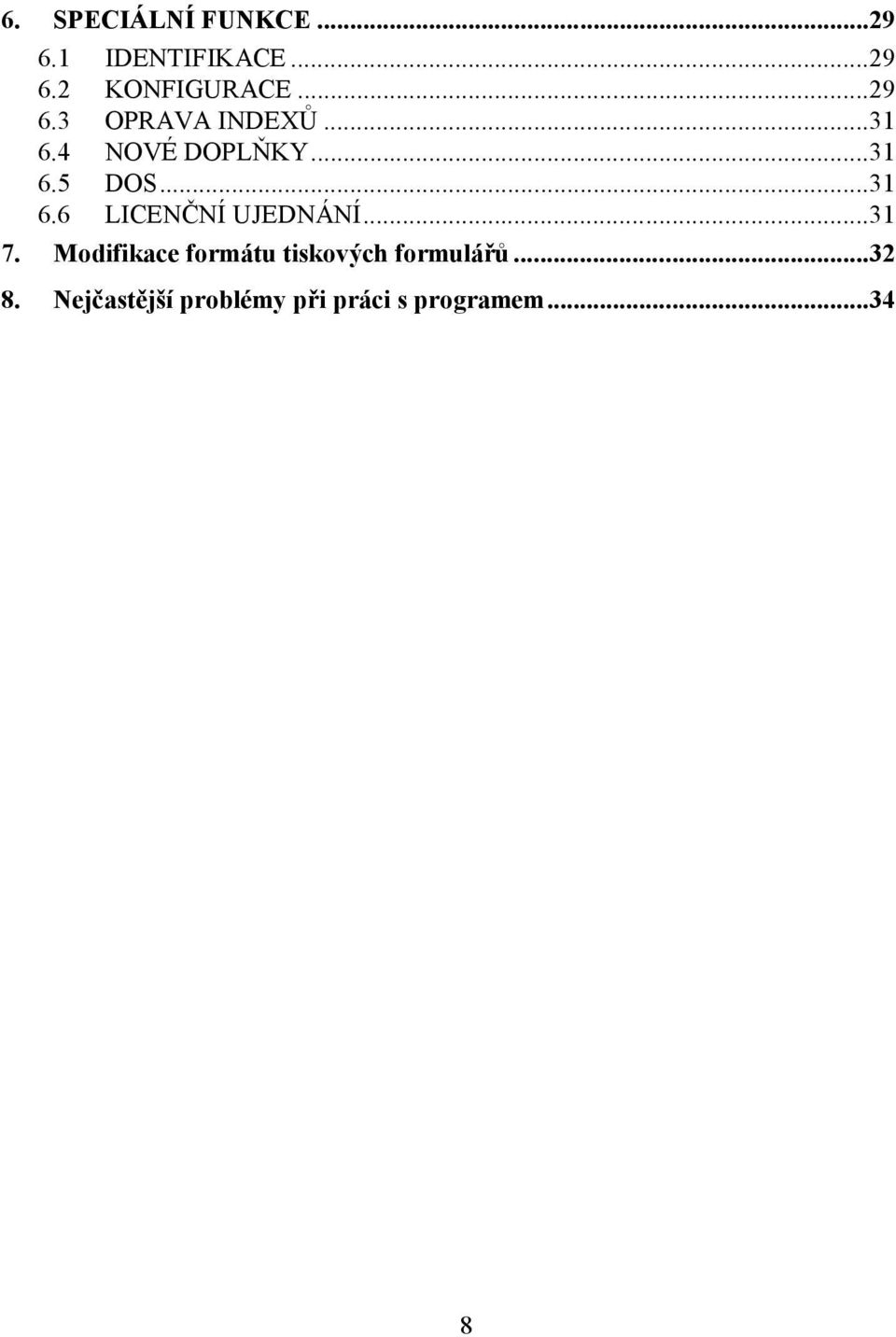 ..31 7. Modifikace formátu tiskových formulářů...32 8.