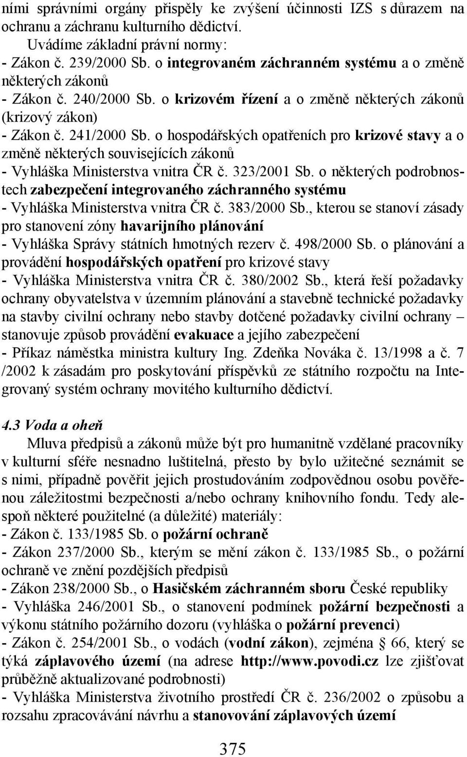 o hospodářských opatřeních pro krizové stavy a o změně některých souvisejících zákonů - Vyhláška Ministerstva vnitra ČR č. 323/2001 Sb.