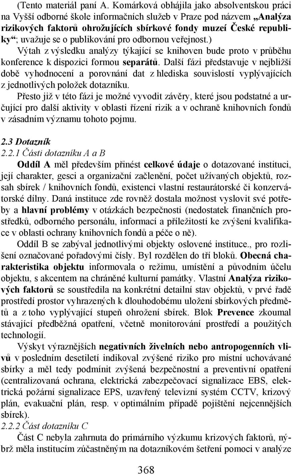 publikování pro odbornou veřejnost.) Výtah z výsledku analýzy týkající se knihoven bude proto v průběhu konference k dispozici formou separátů.