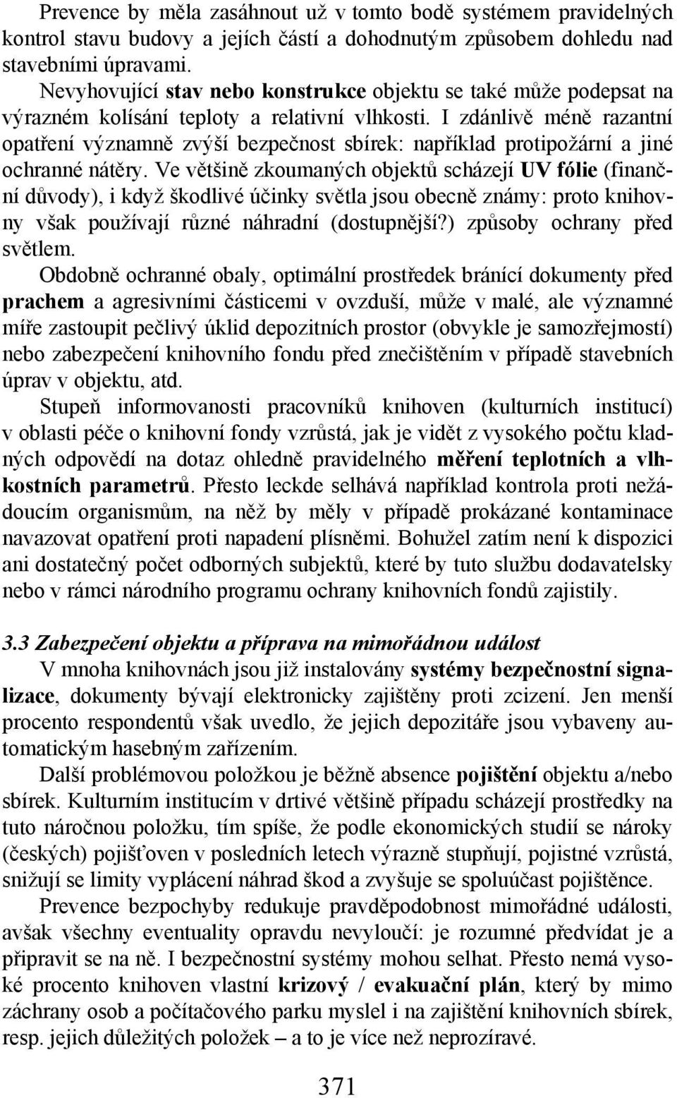 I zdánlivě méně razantní opatření významně zvýší bezpečnost sbírek: například protipožární a jiné ochranné nátěry.