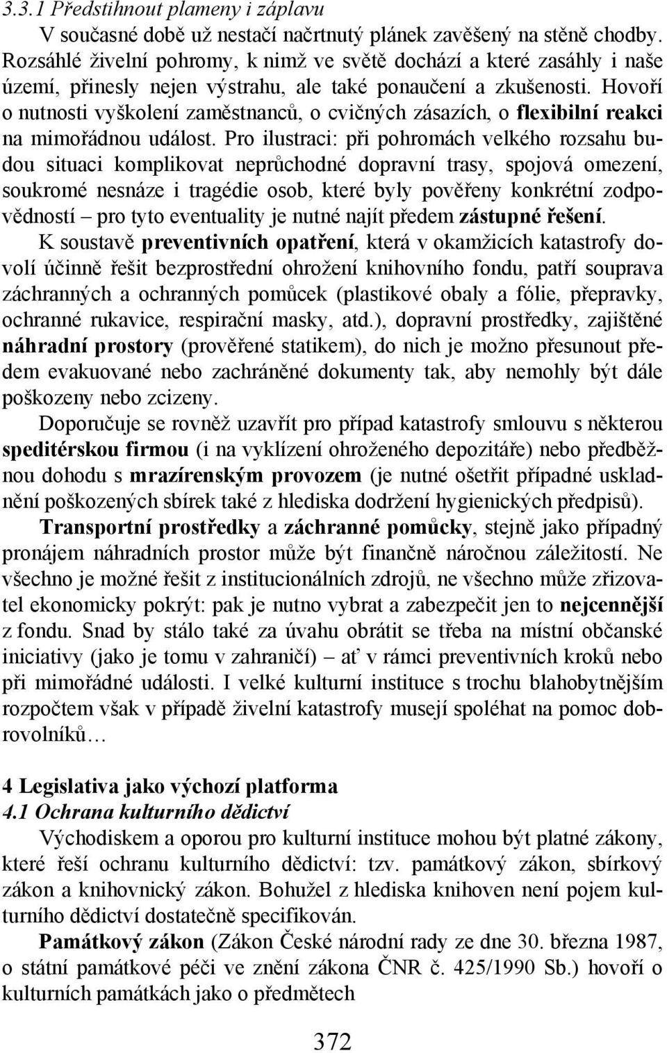 Hovoří o nutnosti vyškolení zaměstnanců, o cvičných zásazích, o flexibilní reakci na mimořádnou událost.