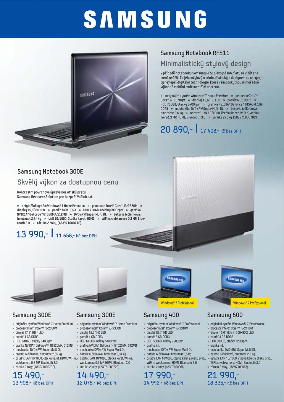 » originální systém Windows 7 Home Premium» procesor Intel Core i7-2670qm» displej 15,6 HD LED» paměť 6 GB DDR3» HDD 750GB, otáčky 5400rpm» grafika NVIDIA GeForce GT540M, 1GB DDR3» mechanika DVD±RW