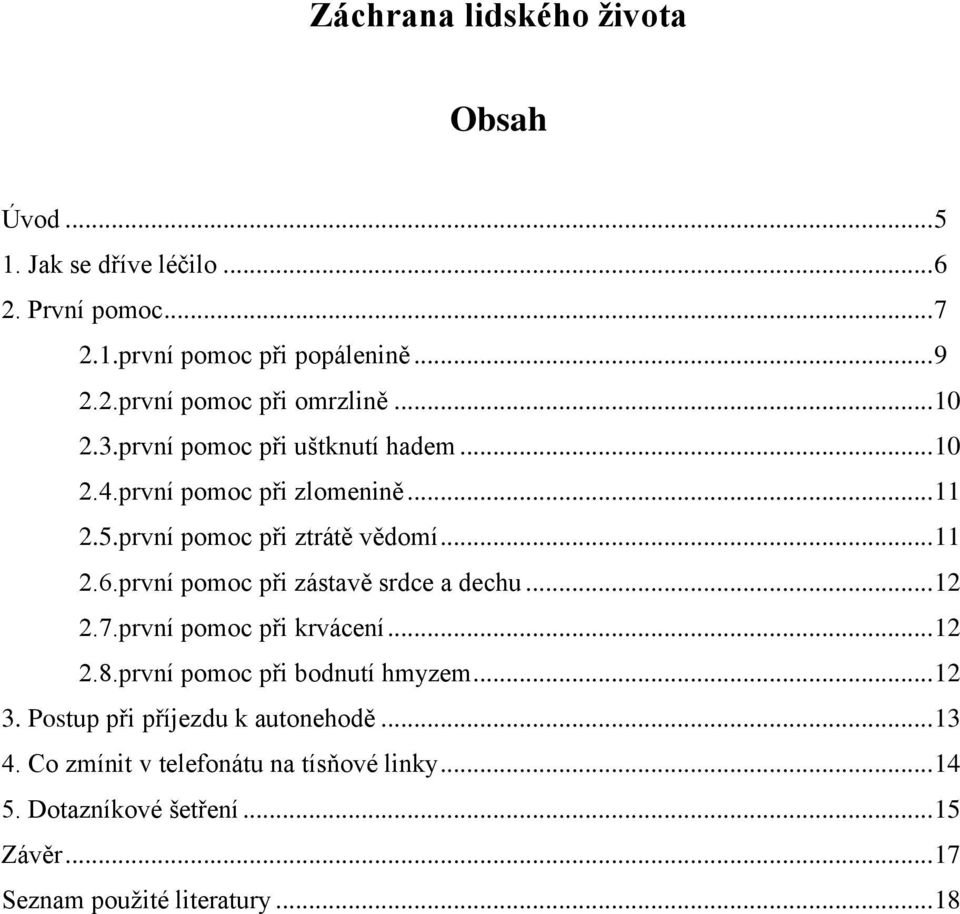 první pomoc při zástavě srdce a dechu... 12 2.7.první pomoc při krvácení... 12 2.8.první pomoc při bodnutí hmyzem... 12 3.