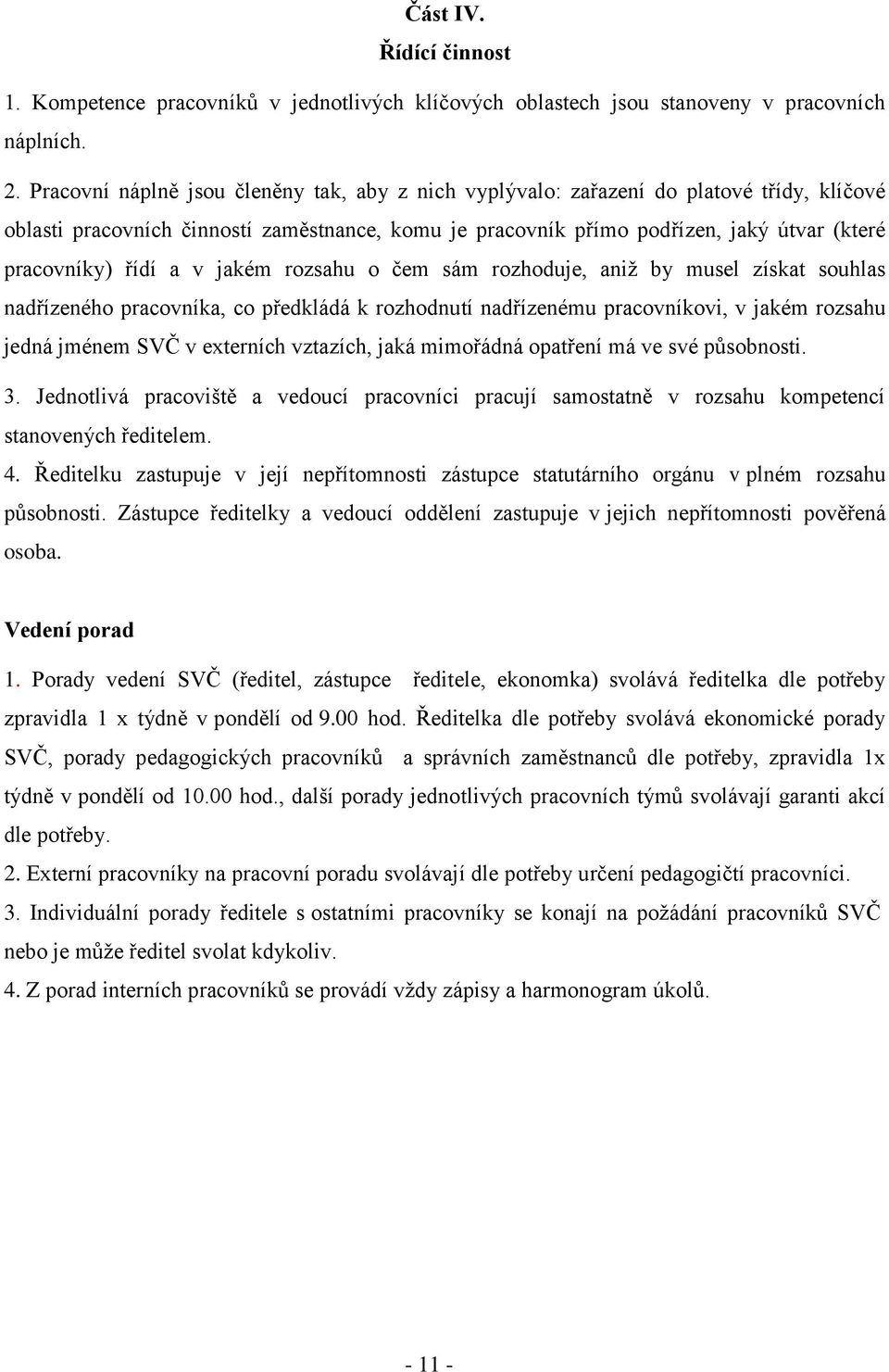 řídí a v jakém rozsahu o čem sám rozhoduje, aniž by musel získat souhlas nadřízeného pracovníka, co předkládá k rozhodnutí nadřízenému pracovníkovi, v jakém rozsahu jedná jménem SVČ v externích