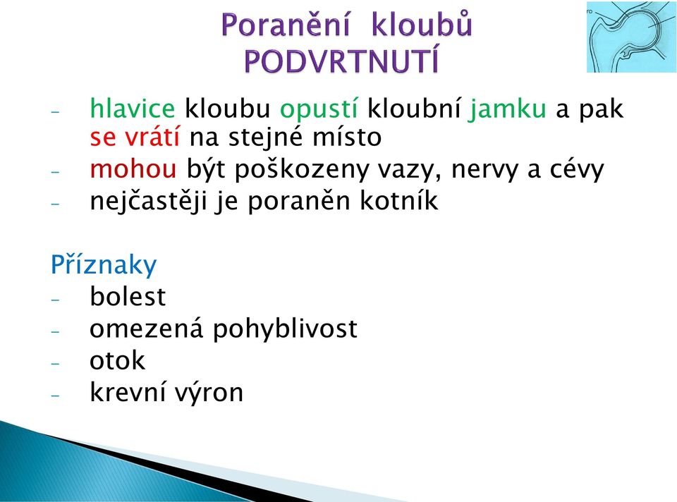 nervy a cévy - nejčastěji je poraněn kotník