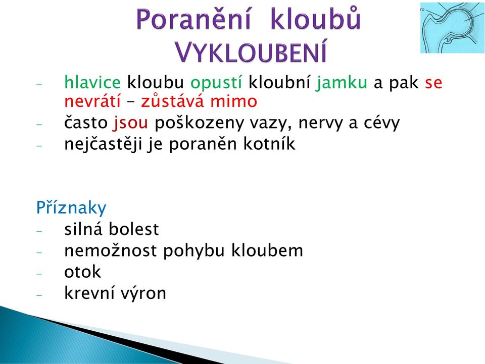 nervy a cévy - nejčastěji je poraněn kotník Příznaky