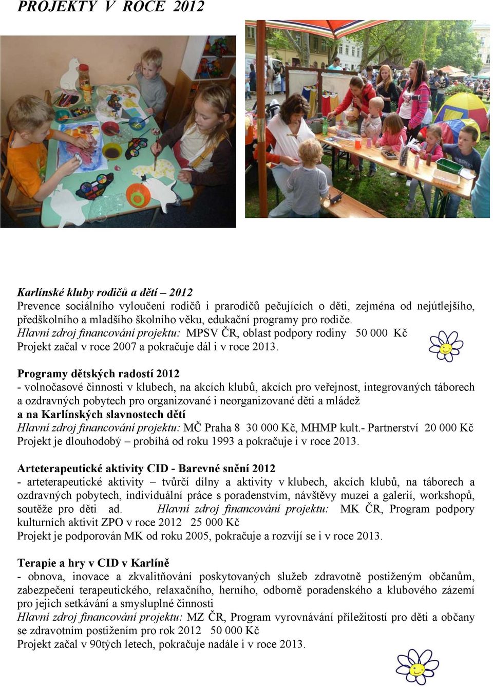 Programy dětských radostí 2012 - volnočasové činnosti v klubech, na akcích klubů, akcích pro veřejnost, integrovaných táborech a ozdravných pobytech pro organizované i neorganizované děti a mládež a