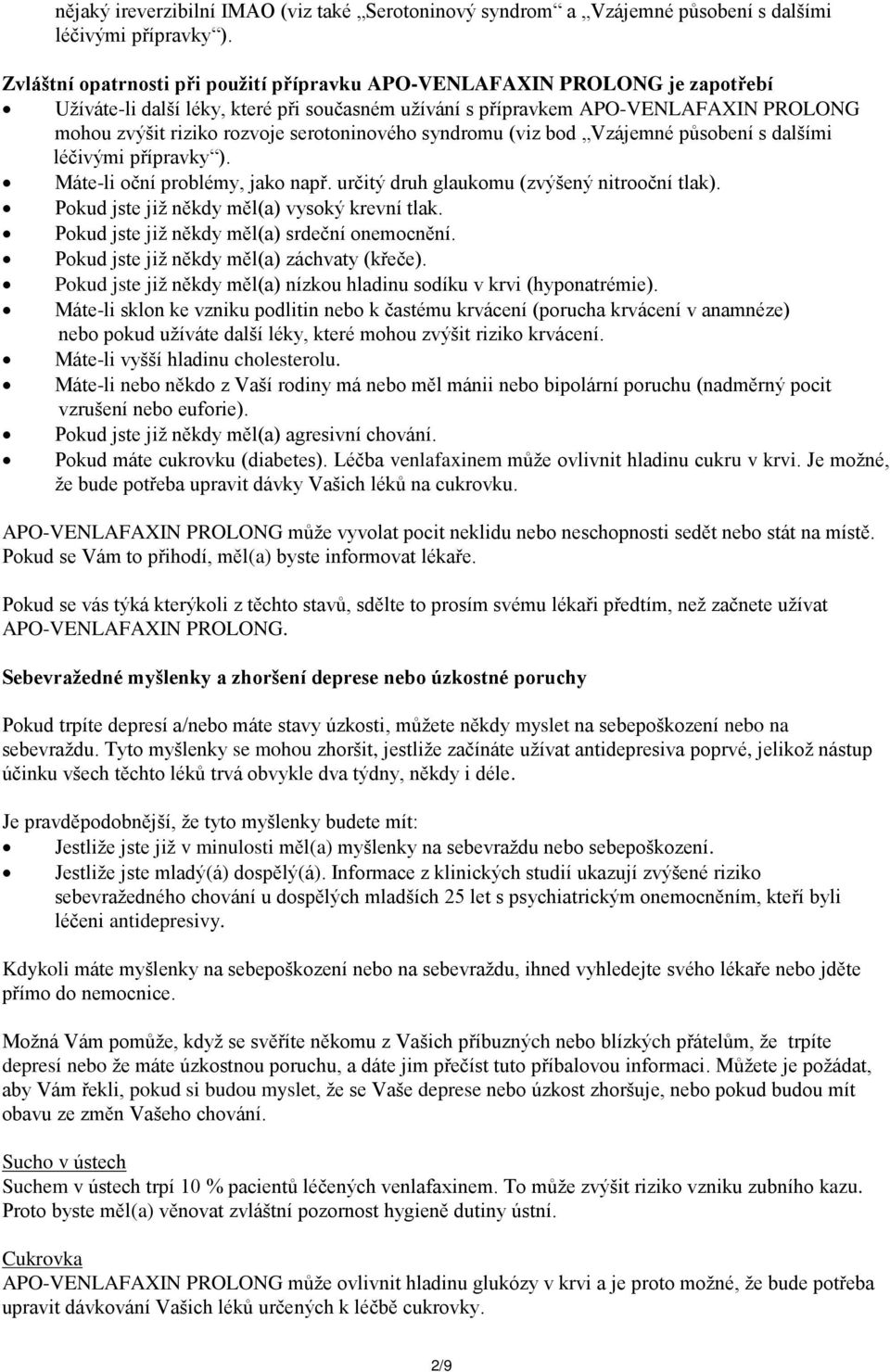 serotoninového syndromu (viz bod Vzájemné působení s dalšími léčivými přípravky ). Máte-li oční problémy, jako např. určitý druh glaukomu (zvýšený nitrooční tlak).