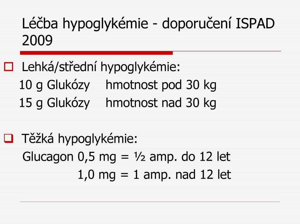 30 kg 15 g Glukózy hmotnost nad 30 kg Těžká