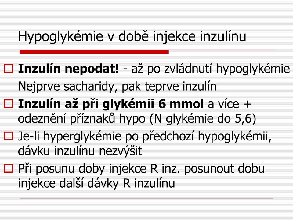 glykémii 6 mmol a více + odeznění příznaků hypo (N glykémie do 5,6) Je-li hyperglykémie