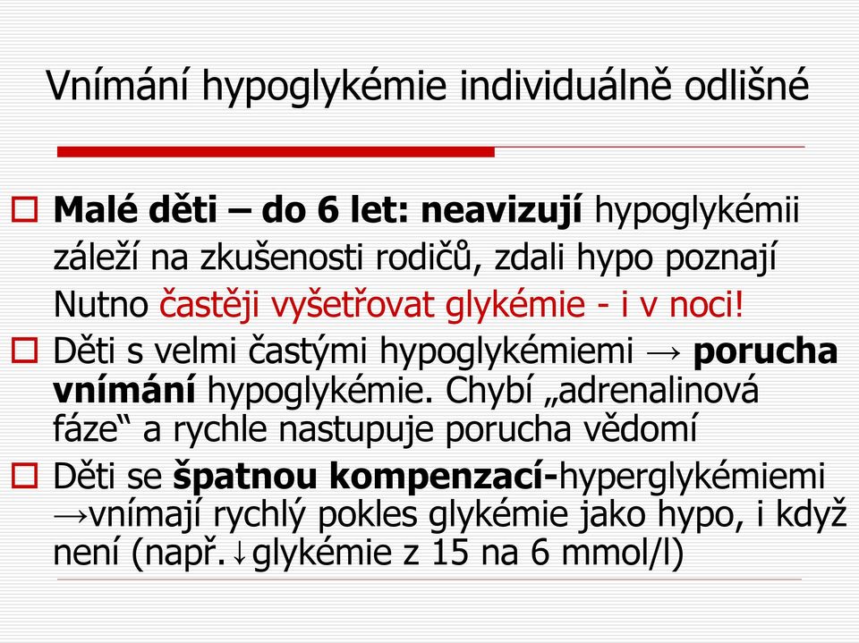 Děti s velmi častými hypoglykémiemi porucha vnímání hypoglykémie.