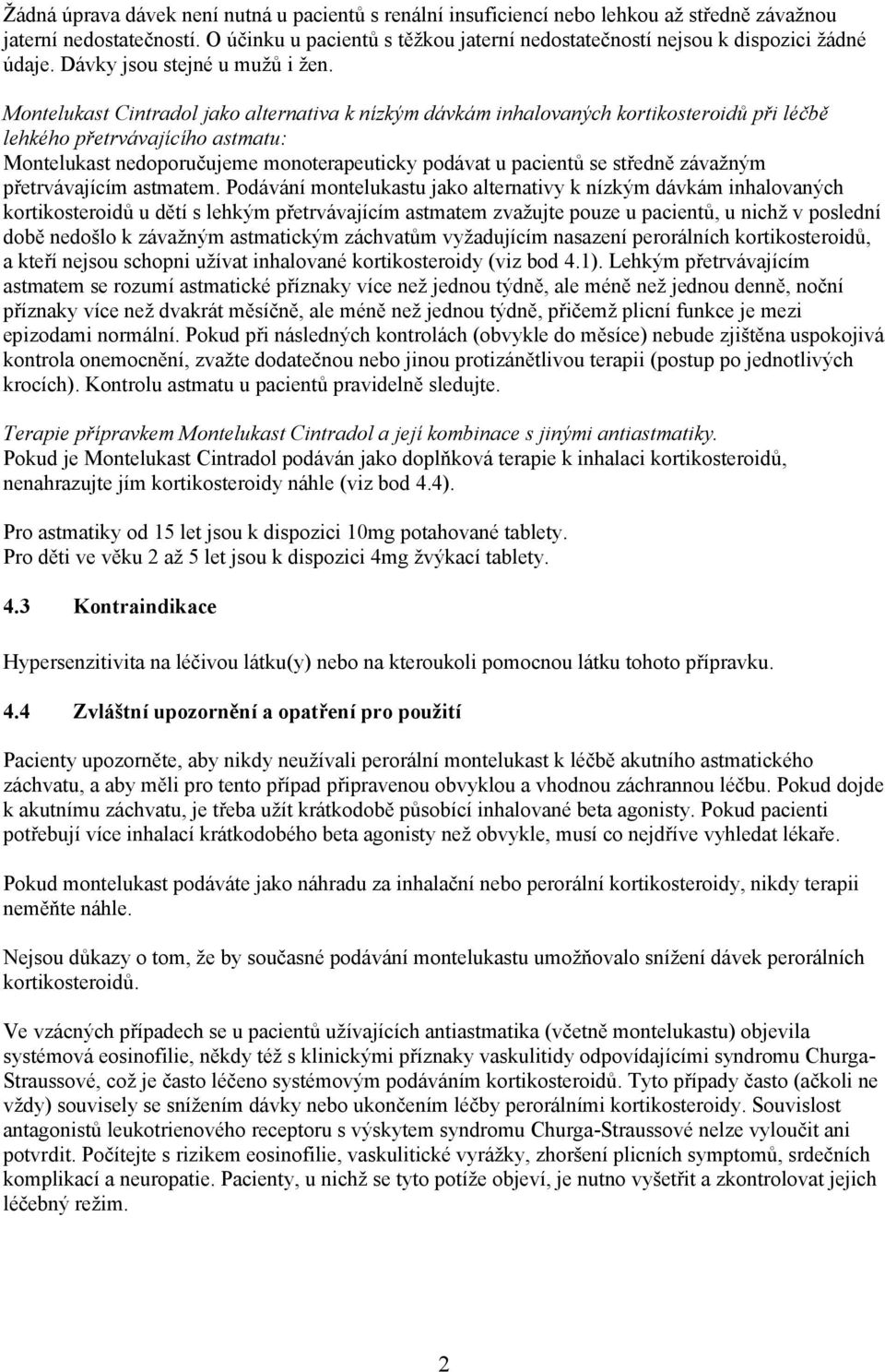 Montelukast Cintradol jako alternativa k nízkým dávkám inhalovaných kortikosteroidů při léčbě lehkého přetrvávajícího astmatu: Montelukast nedoporučujeme monoterapeuticky podávat u pacientů se