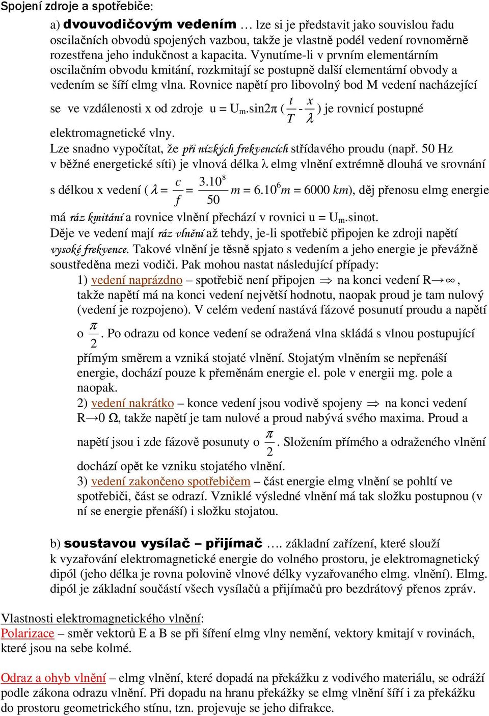 Rovnice naptí pro libovolný bod M vedení nacházející se ve vzdálenosti x od zdroje u = U m.sin ( T t - λ x ) je rovnicí postupné elektromagnetické vlny. Lze snadno vypoítat, že stídavého proudu (nap.