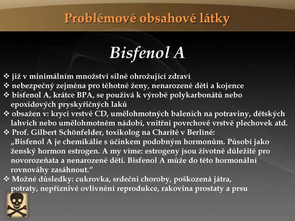 Gilbert Schönfelder, toxikolog na Charité v Berlíně: Bisfenol A je chemikálie s účinkem podobným hormonům. Působí jako ženský hormon estrogen.