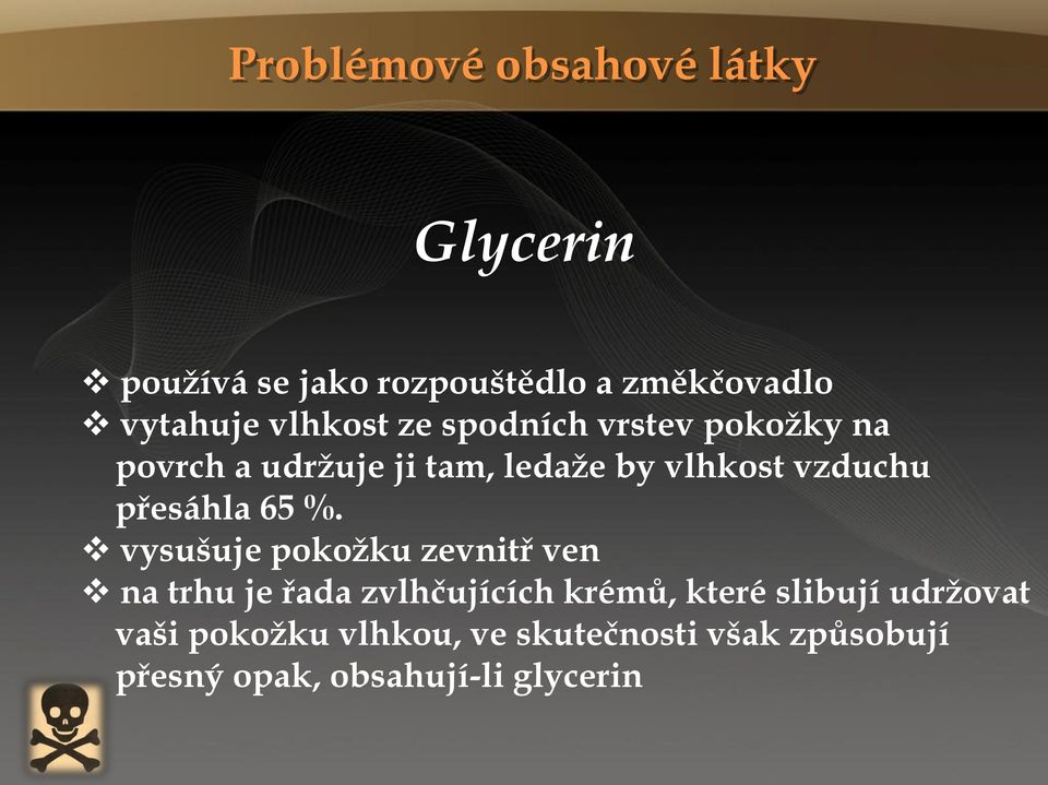 vysušuje pokožku zevnitř ven na trhu je řada zvlhčujících krémů, které slibují