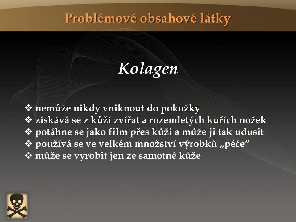 film přes kůži a může ji tak udusit používá se ve velkém