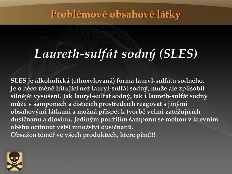 Jak lauryl-sulfát sodný, tak i laureth-sulfát sodný může v šamponech a čistících prostředcích reagovat s jinými obsahovými