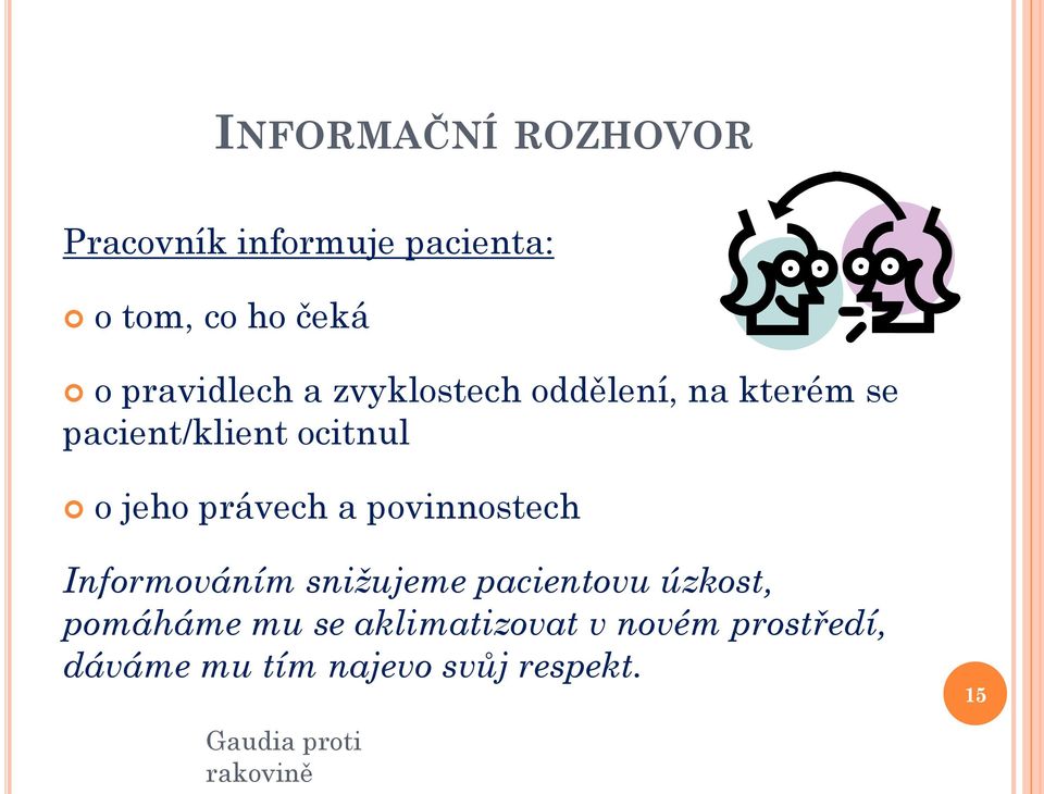 právech a povinnostech Informováním snižujeme pacientovu úzkost, pomáháme mu se