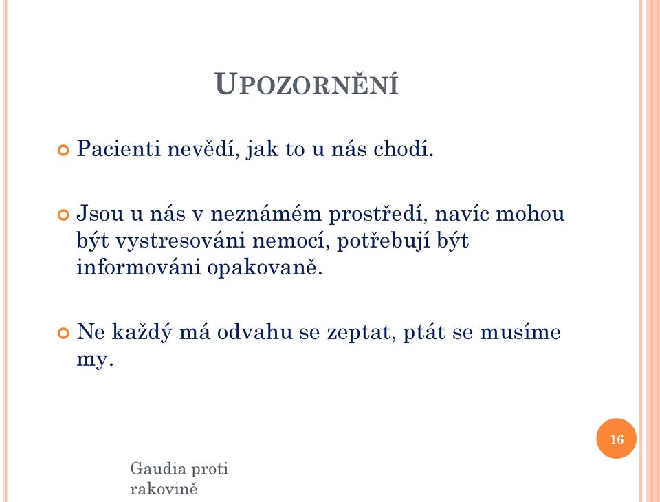 vystresováni nemocí, potřebují být informováni opakovaně.