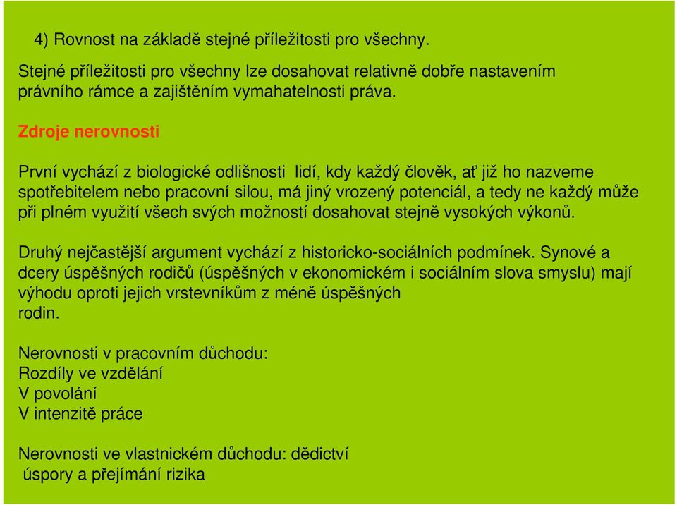 všech svých možností dosahovat stejně vysokých výkonů. Druhý nejčastější argument vychází z historicko-sociálních podmínek.