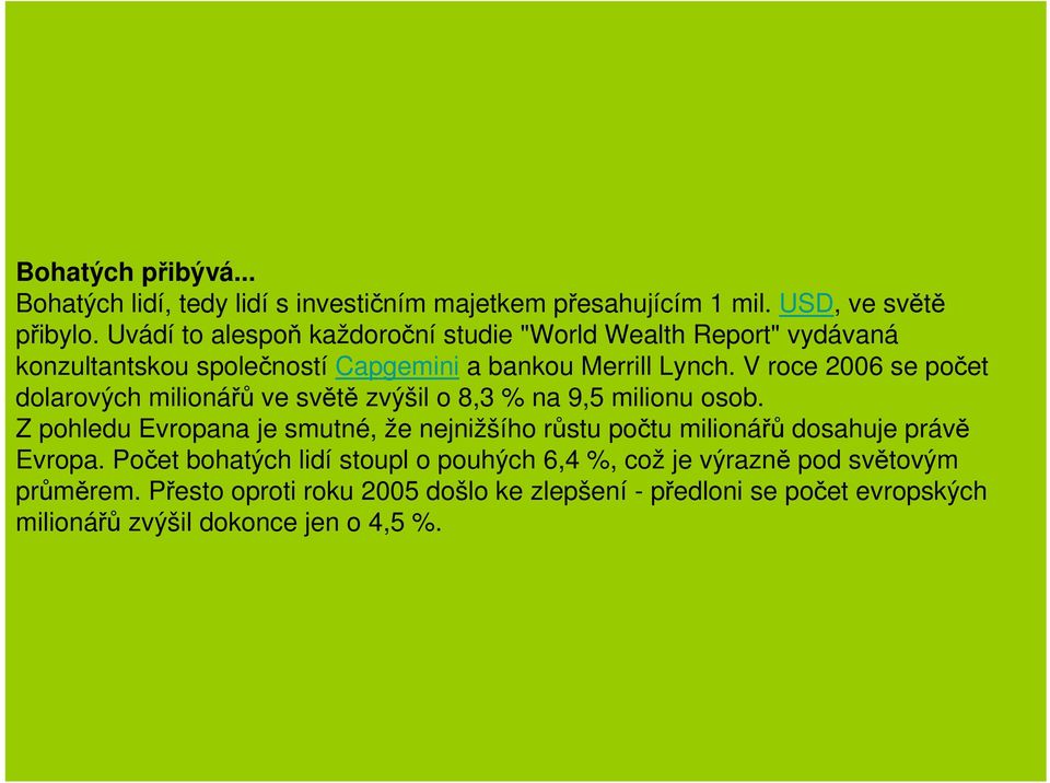 V roce 2006 se počet dolarových milionářů ve světě zvýšil o 8,3 % na 9,5 milionu osob.