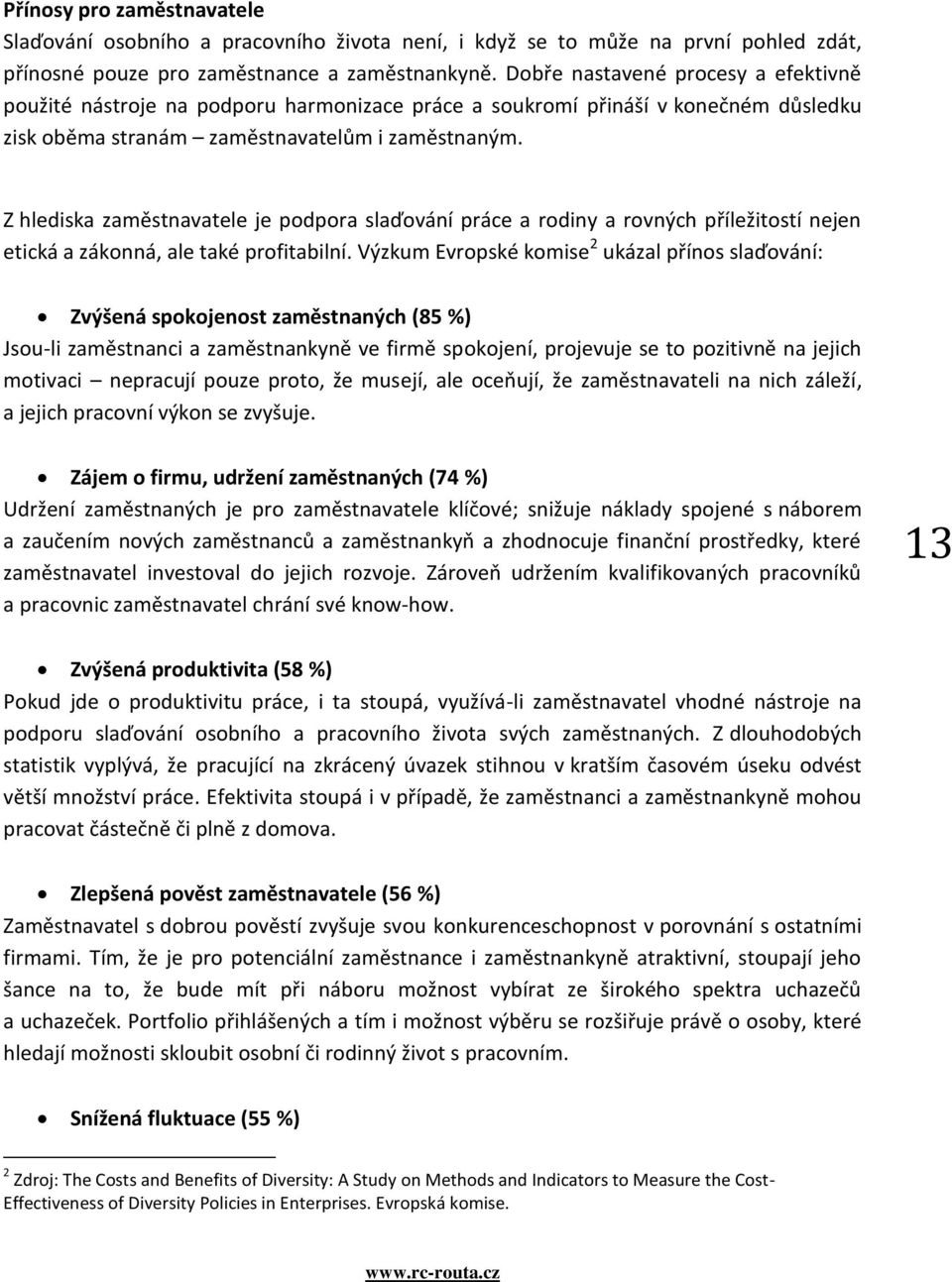 Z hlediska zaměstnavatele je podpora slaďování práce a rodiny a rovných příležitostí nejen etická a zákonná, ale také profitabilní.