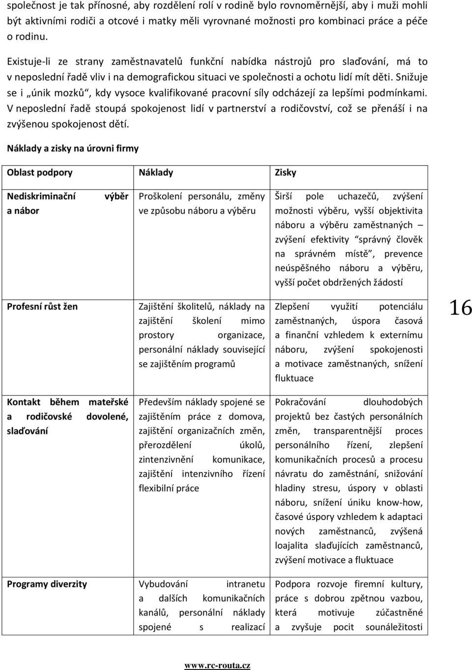 Snižuje se i únik mozků, kdy vysoce kvalifikované pracovní síly odcházejí za lepšími podmínkami.