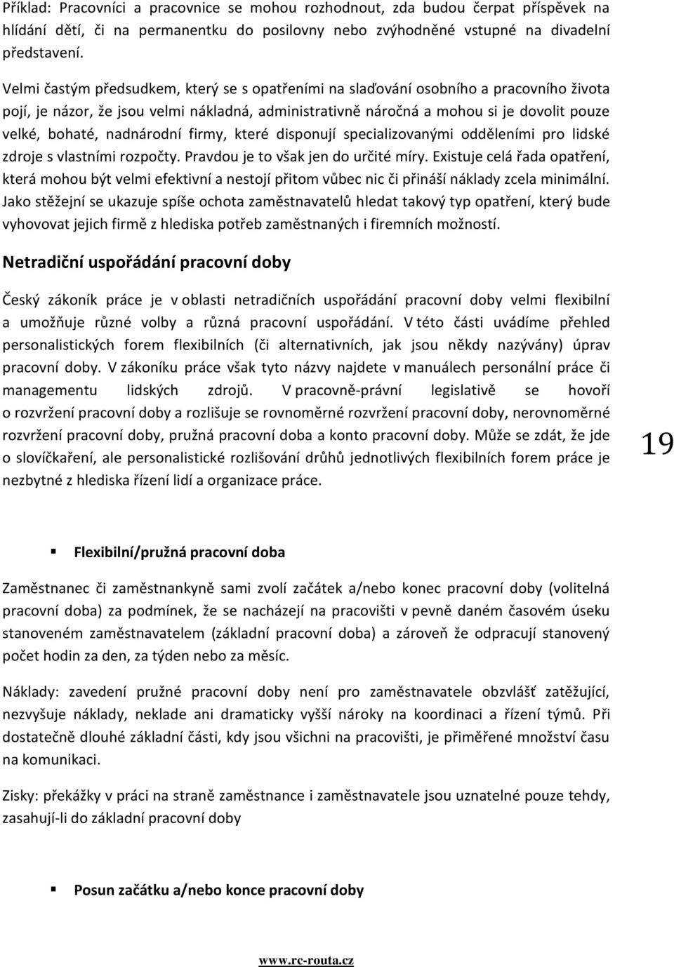 nadnárodní firmy, které disponují specializovanými odděleními pro lidské zdroje s vlastními rozpočty. Pravdou je to však jen do určité míry.